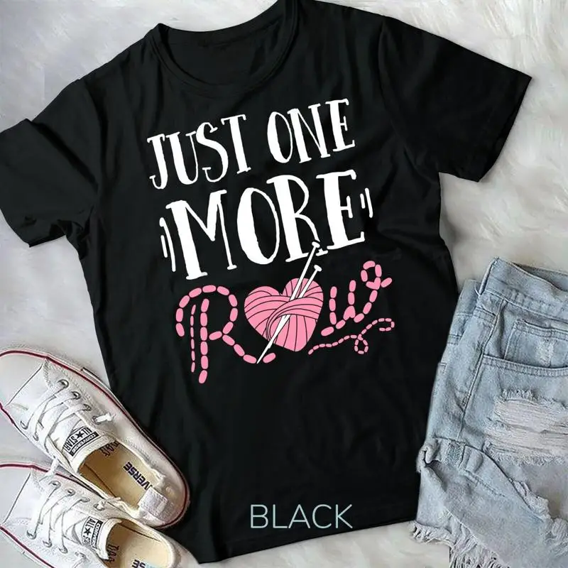 Just One More Row Knitting T Shirt Yarn Knitter Crochet Unisex T shirt