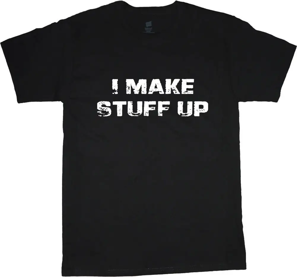 Funny T Shirt Silly Making Stuff Up Lying Joking Hilarious For Him Her Friend Birthday Father day