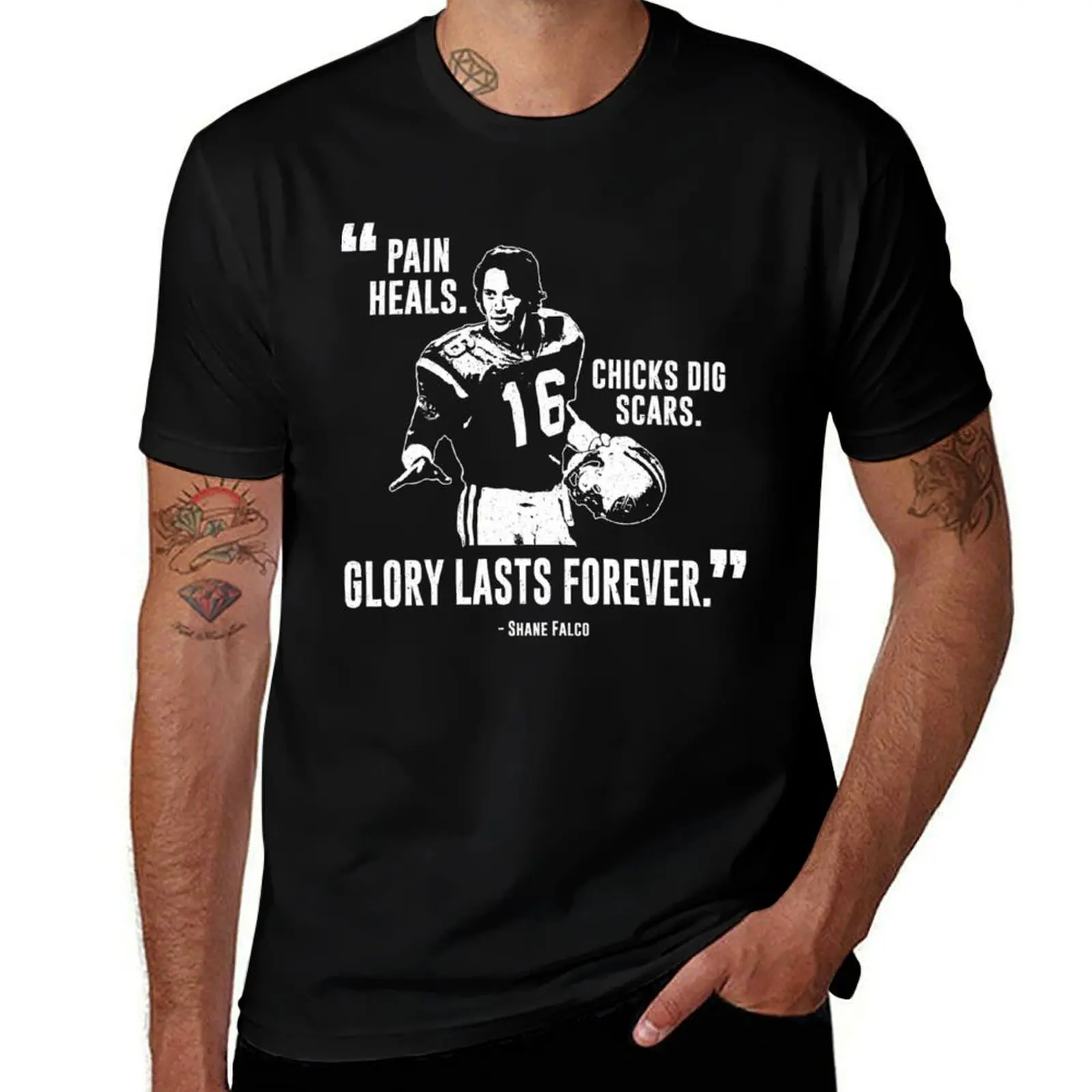 Shane Falco - Pain Heals Chicks Dig Scars Glory Lasts Forever T-Shirt Work Wear Short Sleeve T-Shirt