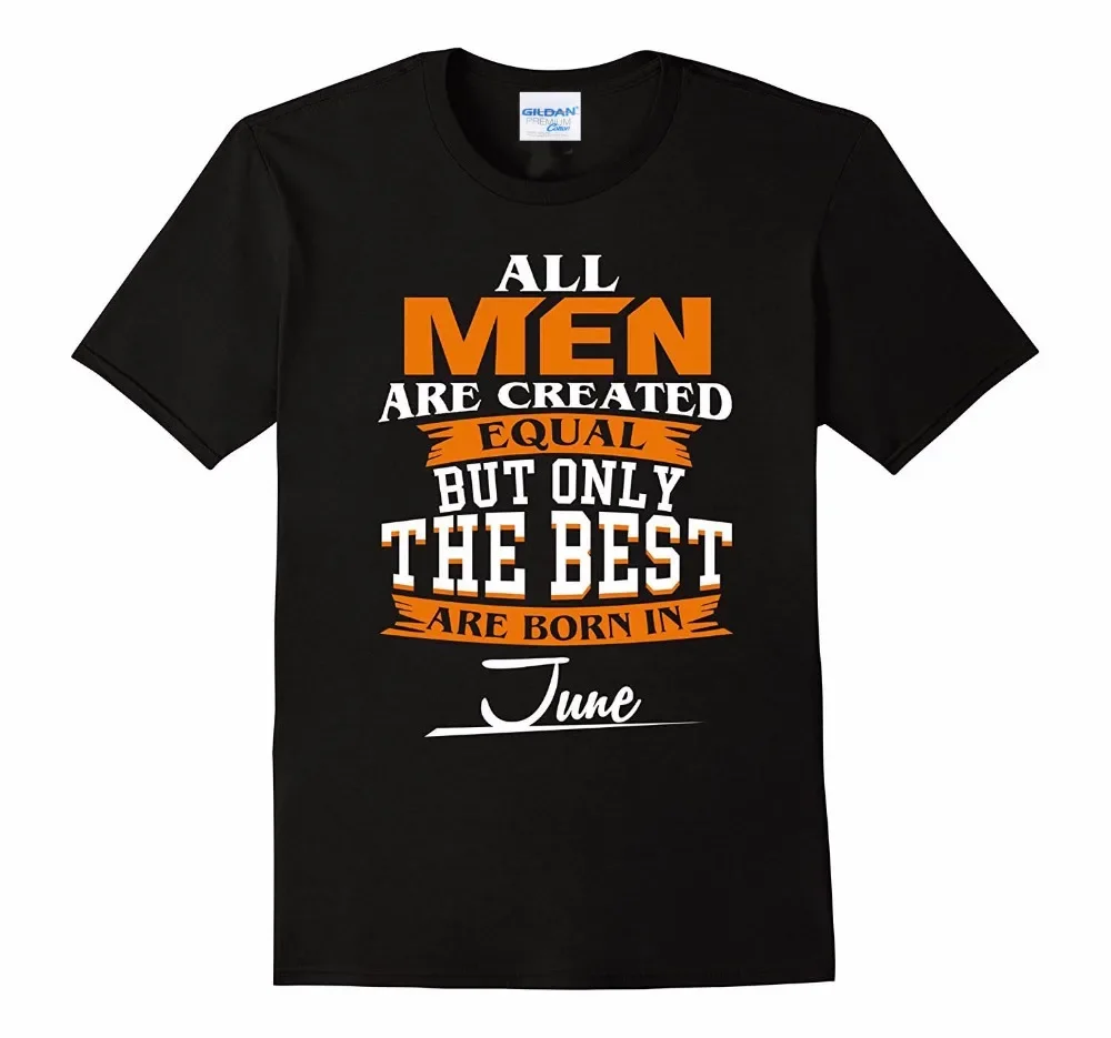 Fashion Short Sleeve Funny Tee Shirts Short Sleeve All Men Are Created Equal But Only The Best Are Born In June T-Shirt