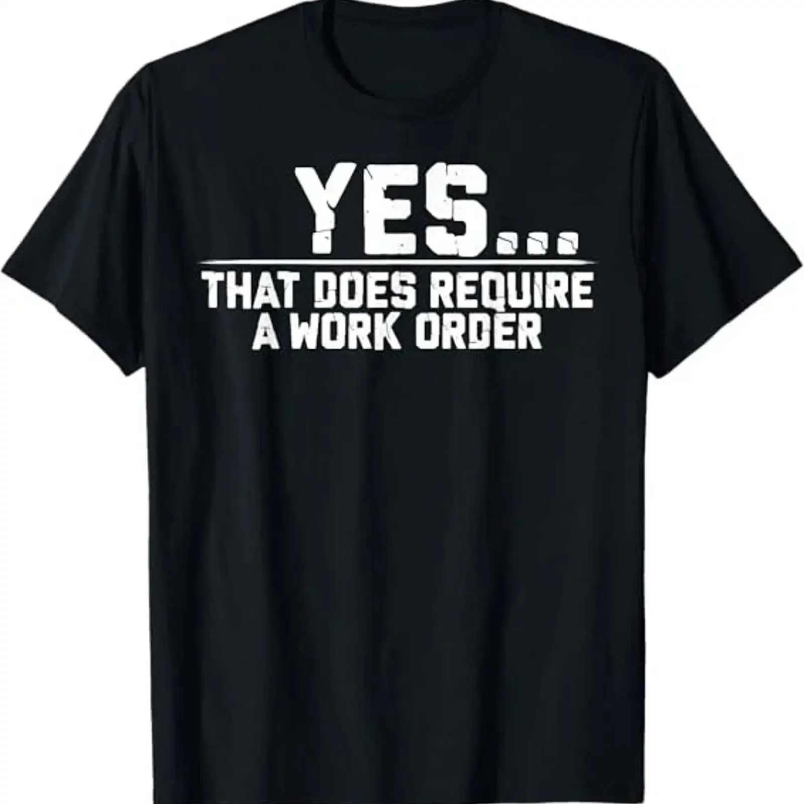 NEW Yes That Does Require A Work Order Coworker Funny Saying T Shirt S 3XL vintage Washed Stretched Soft streetwear Comfortable
