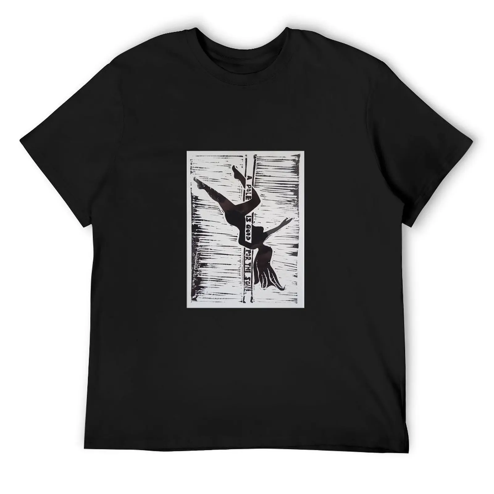 

Pole fitness A pole is good for the soul print T-Shirt tshirts personalised street wear sweat outfits for men