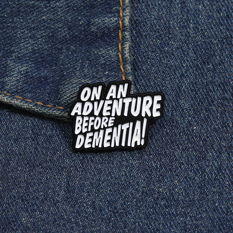 On An Adventure Before Dementia Enamel Pins Funny Punk Brooches Metal Lapel Backpack Badges Jewelry Gift for Friends Kids