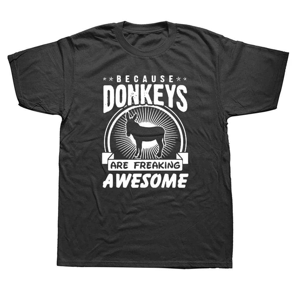 

Because Donkeys Are Awesome T Shirts Graphic Cotton Streetwear Short Sleeve Birthday Gifts Summer Style T-shirt MenF