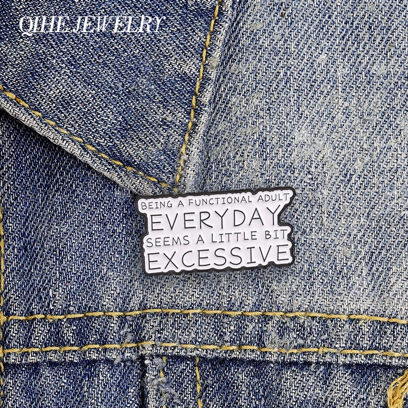 Being A Functional Adult Everyday Seems A Little Bit Excessive Enamel Pin Funny Humor Adulting Quotes Brooch Jewelry Lapel Badge