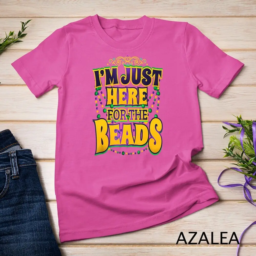 Mardi Gras Quote - I'm Just Here for the Beads - Parade Gift Unisex T-shirt