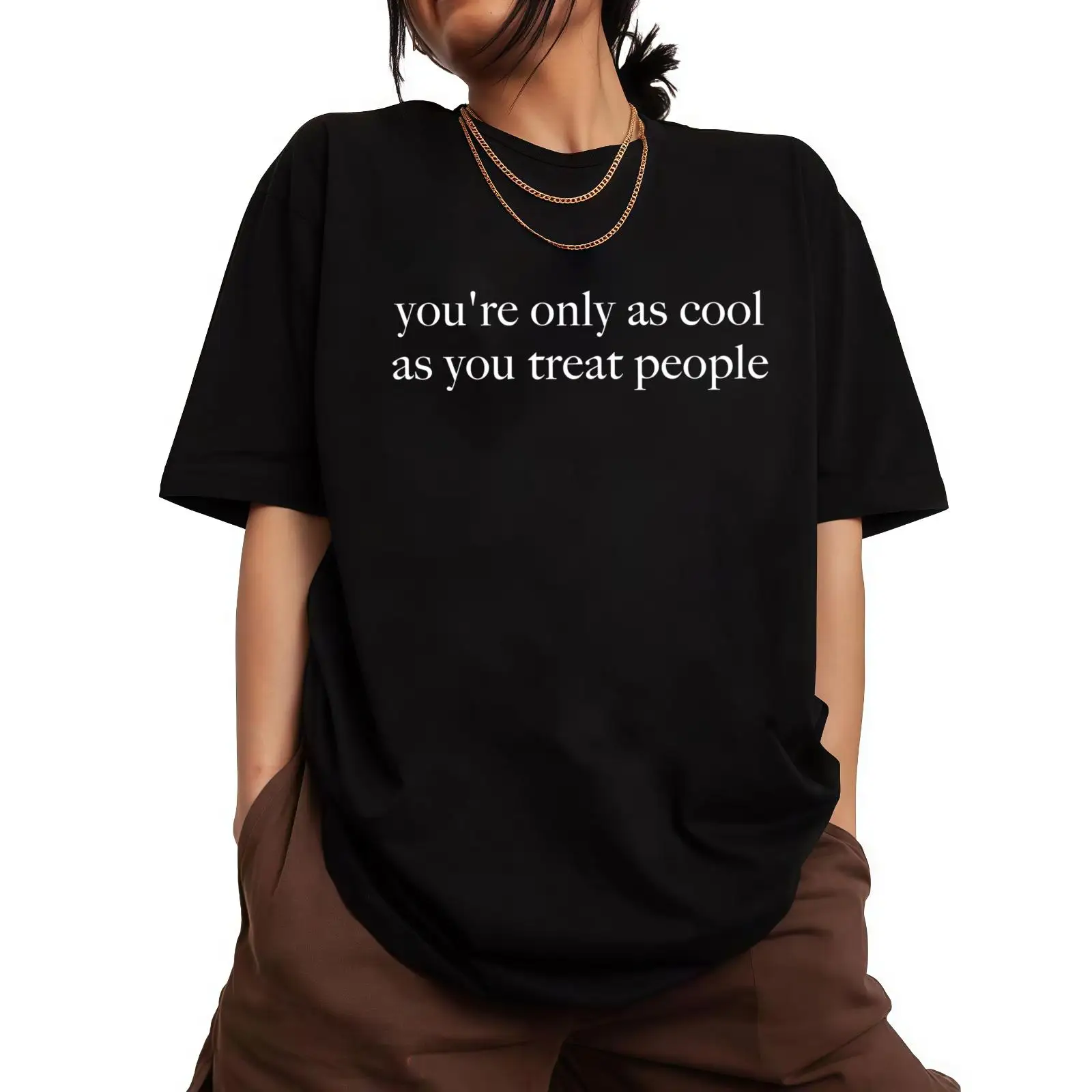 

You're Only As Cool As You Treat People T-shirt for Men Women Positive Slogan Tee Kindness Graphic Top