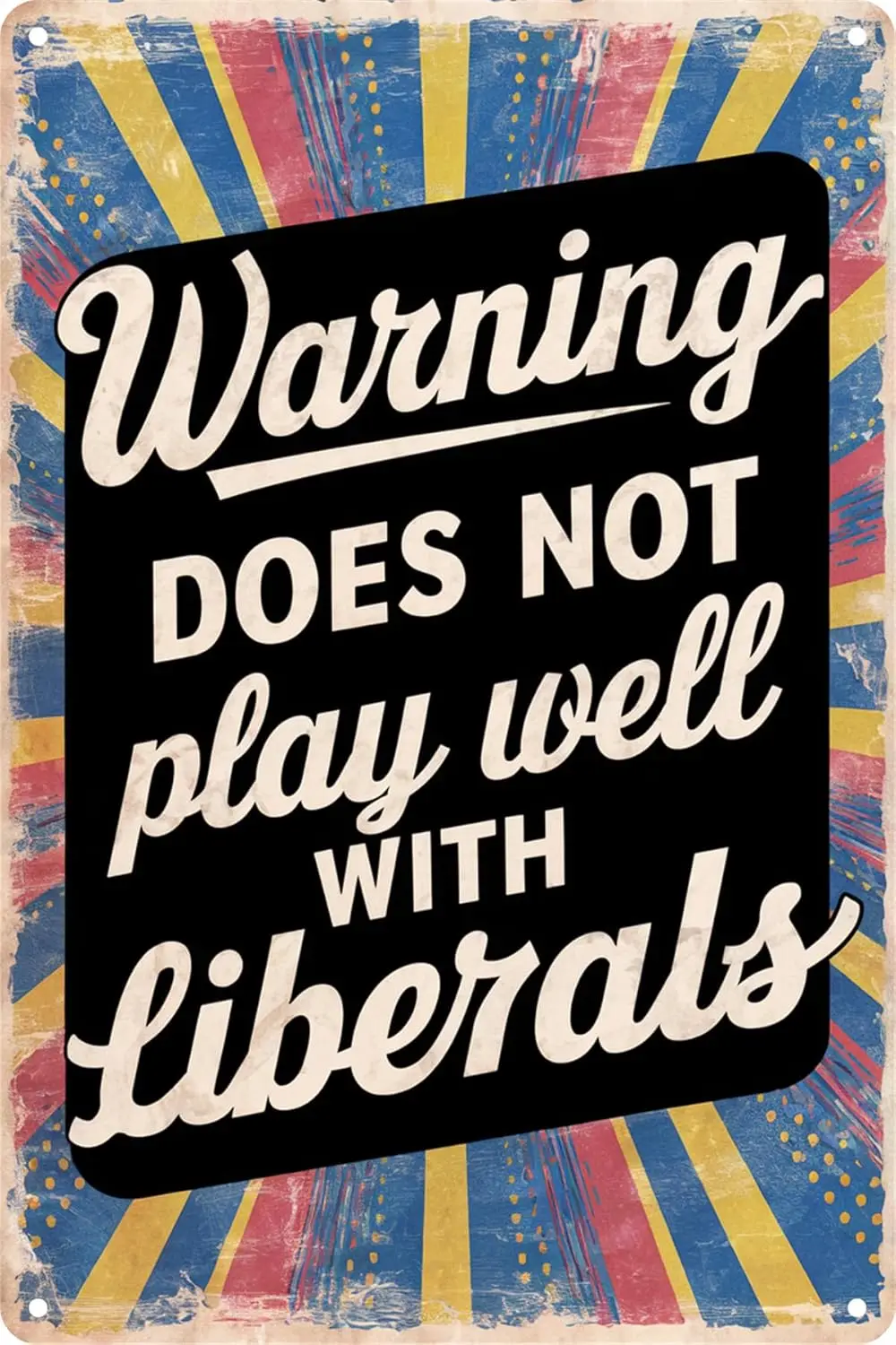 Funny Retro Metal Tin Sign - Warning Does Not Play Well with Liberals - for Plaque Poster Cafe Bar Wall Art Signs Gift 8 x 12 In