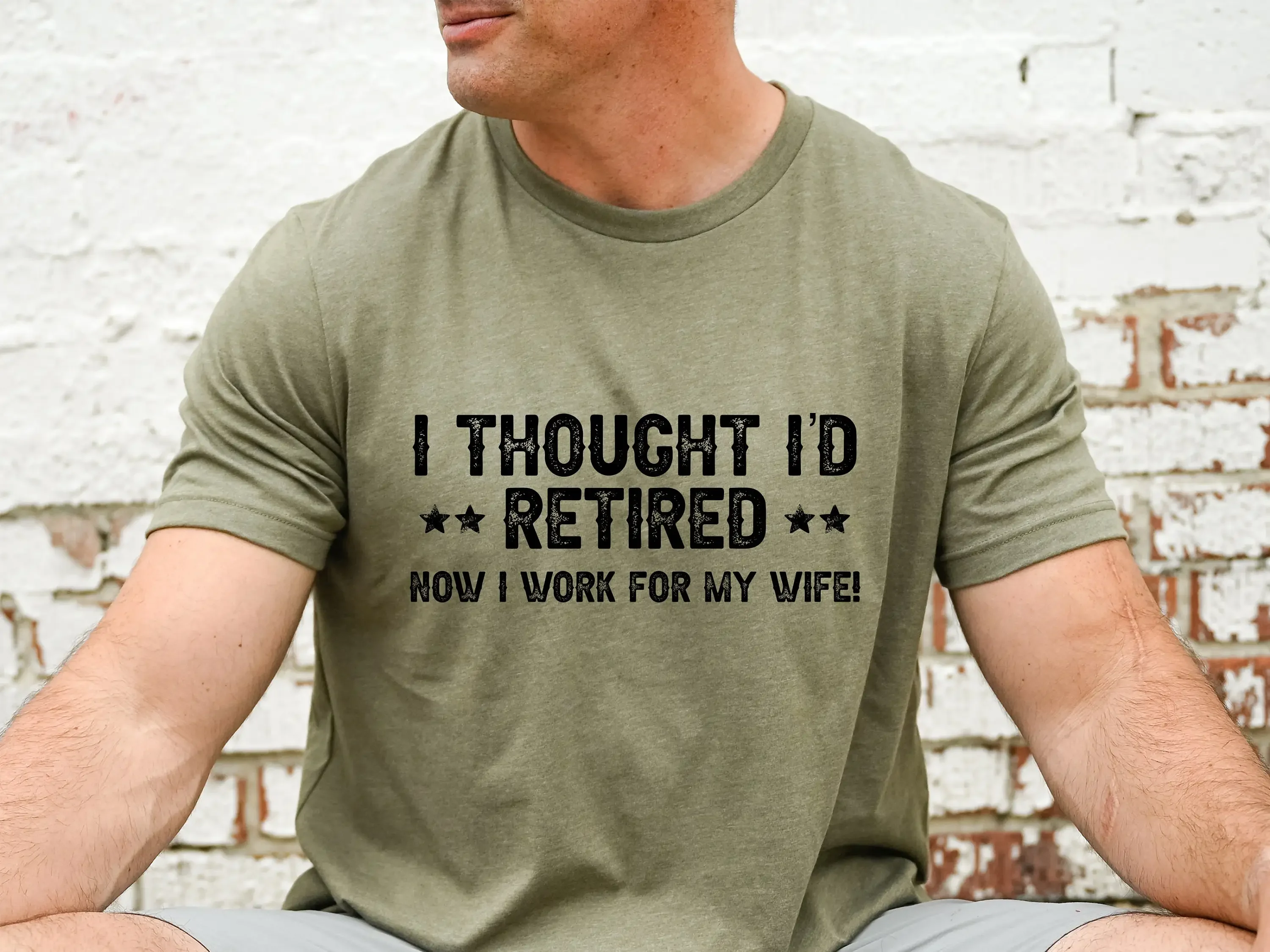 I Thought I'D Retired Now Work For My Wife T Shirt Funny Retirement Husband Family Humor