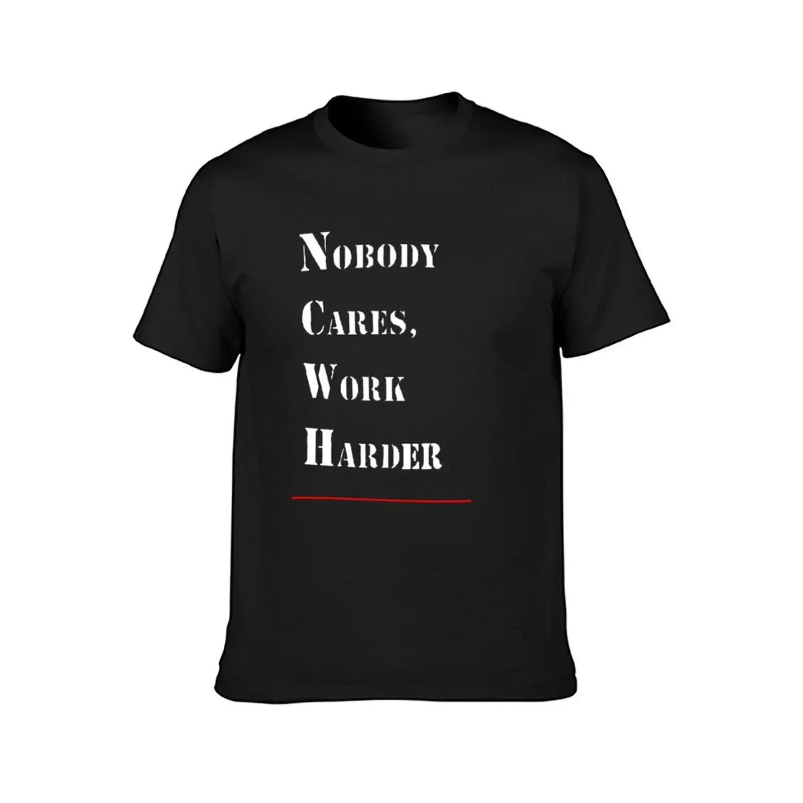 Nobody Cares Work Harder (for dark background) T-Shirt shirts graphic tee vintage hippie clothes mens workout shirts