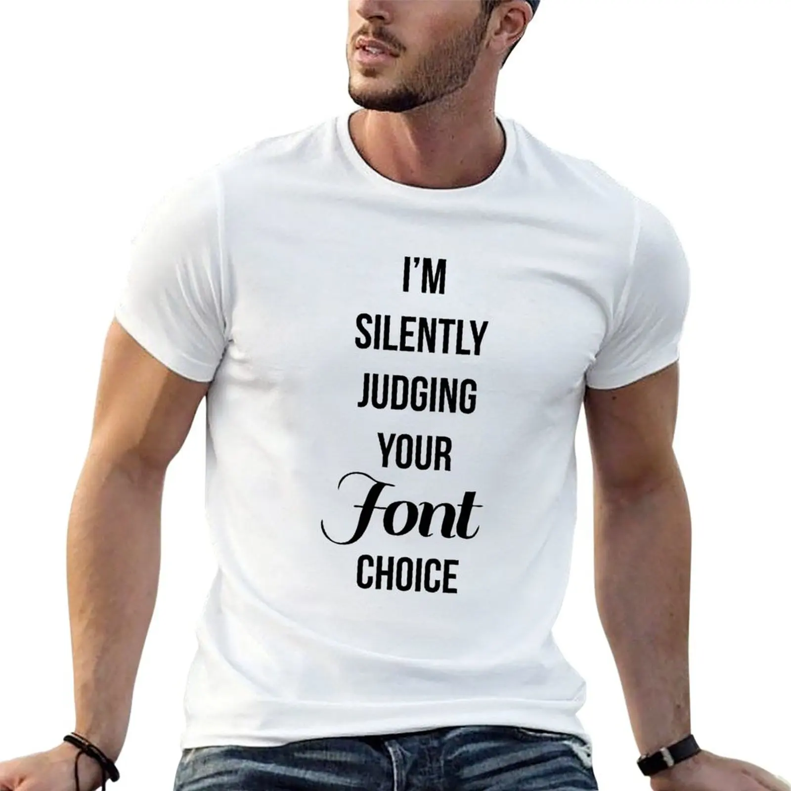 

silently t choice for t man shirts graphic T-Shirt I'm font man judging your luxury shirt tees