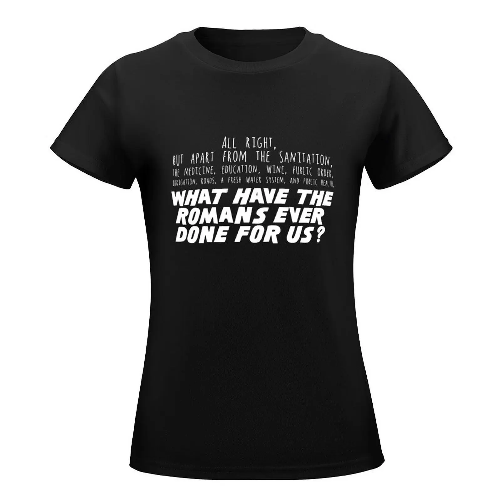 What have the Romans ever done for us? T-Shirt oversized summer tops plus size tops summer top t shirts for Women