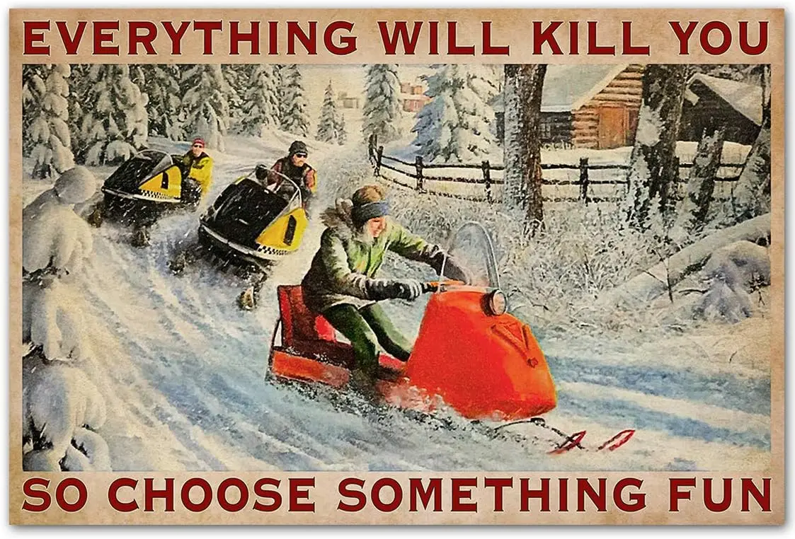 Snowmobile Race Poster Metal Tin Sign, Everything Will Kill You, So Choose Something Interesting Chic Art Tavern Garage Man Cave