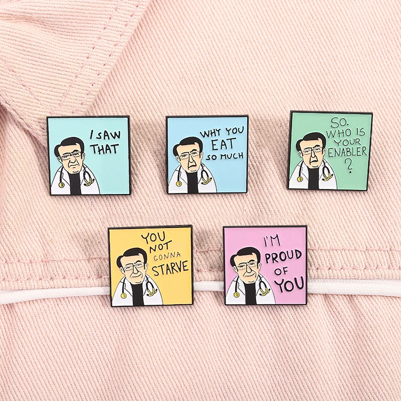 Dr. Now I'm Proud of You Enamel Pins Funny Quotes You Not Gonna Starve Who Is Your Enabler Brooches Lapel Badge Jewelry Gifts