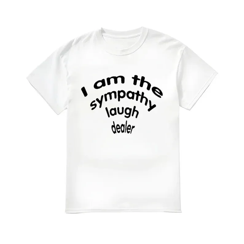 I Am The Sympathy Laugh Dealer T Shirt
