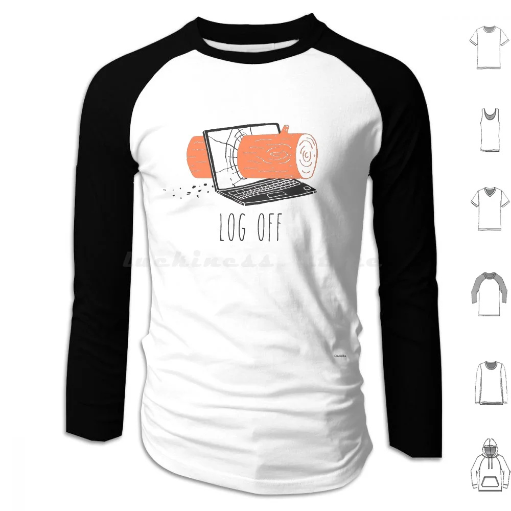 Log Off Hoodies Long Sleeve Computer Nature Computers Laptop Quotes Funny Humor Dinomike Trendingrb