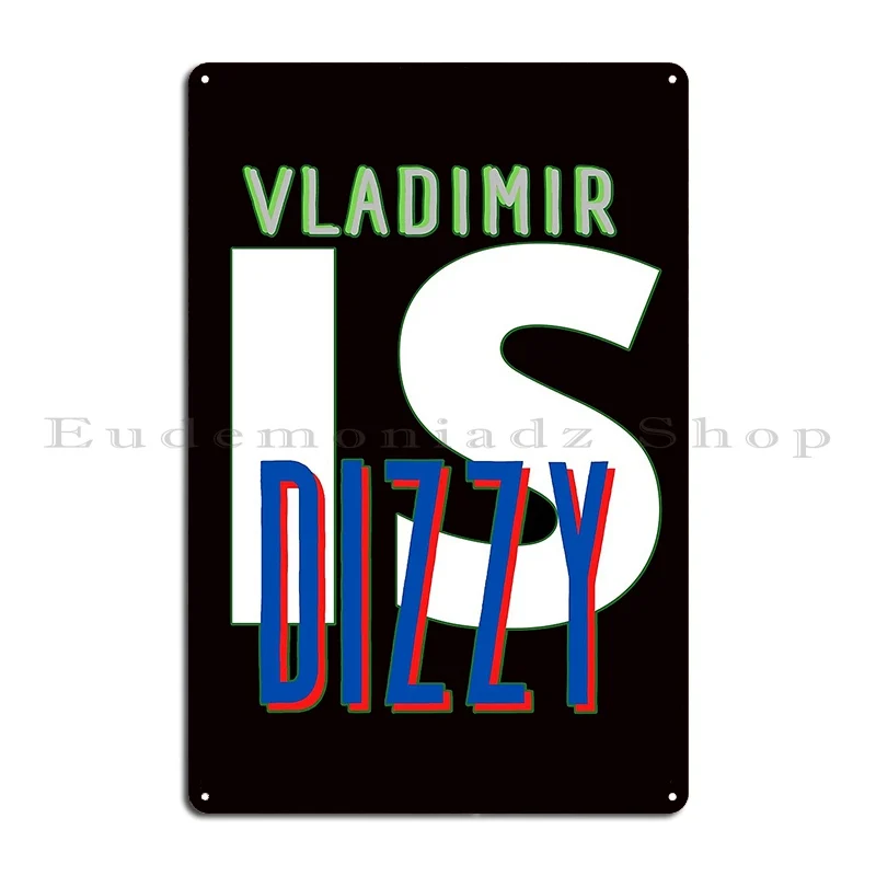 vladimir is dizzy Metal Plaque Poster Garage Club Garage Home designer Mural Tin Sign Poster