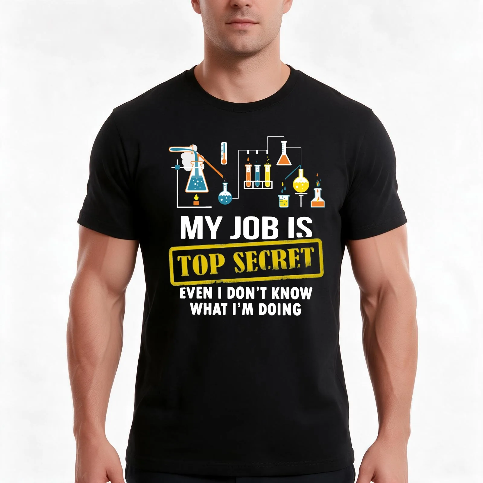Funny My Job Is Top Secret Even I Don't Know What I'm Doing Science T Shirts Gifts for Women Men T-Shirt