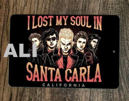 I Lost My Soul in Santa Carla 8x12 Metal Wall Sign Poster Lost Boys Vampires sign