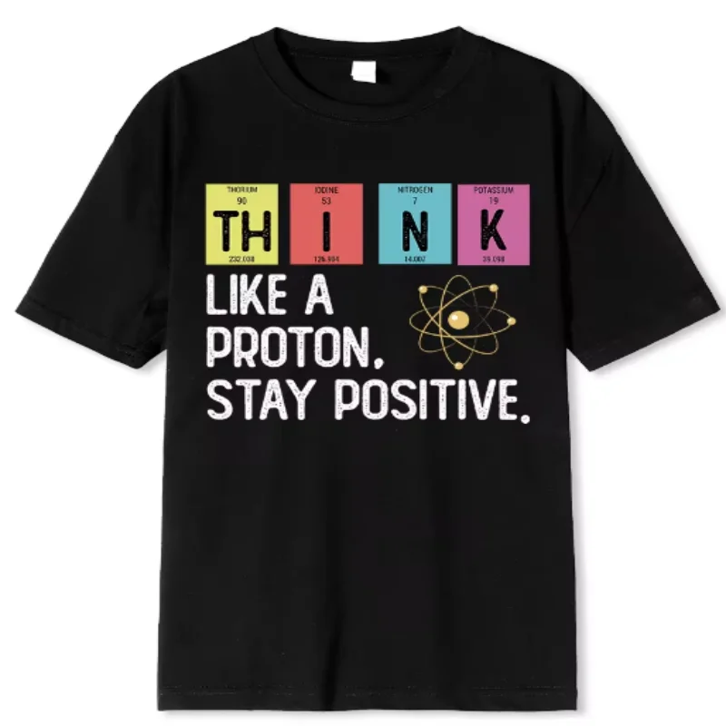 

Think Like A Proton Stay Positive Забавная научная футболка Хлопковые топы Футболка Дизайн смысл модной атмосферы простой 04198