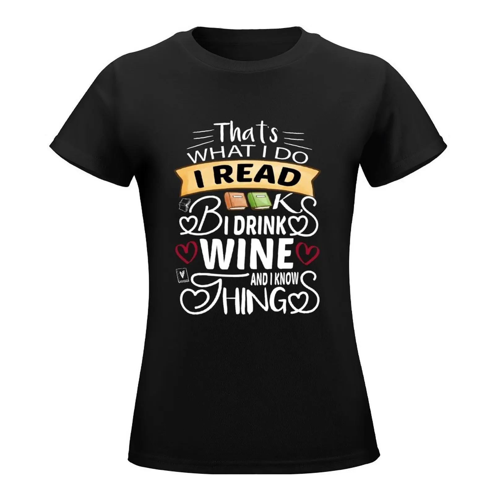 That's What I do I Read Books I Drink Wine and Know Things T-Shirt tops cute tops workout shirts for Women