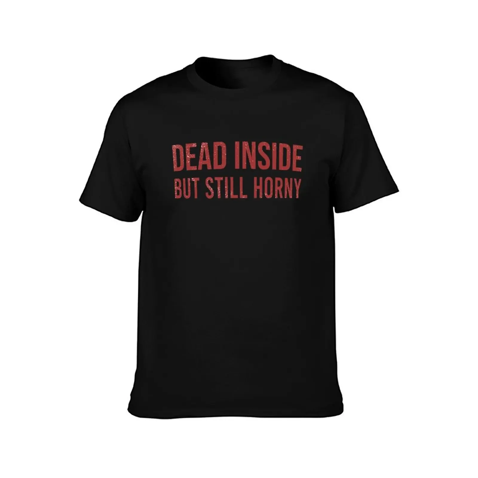 Dead Inside But Still Horny T-Shirt T-shirts oversize custom shirt mens funny t shirts