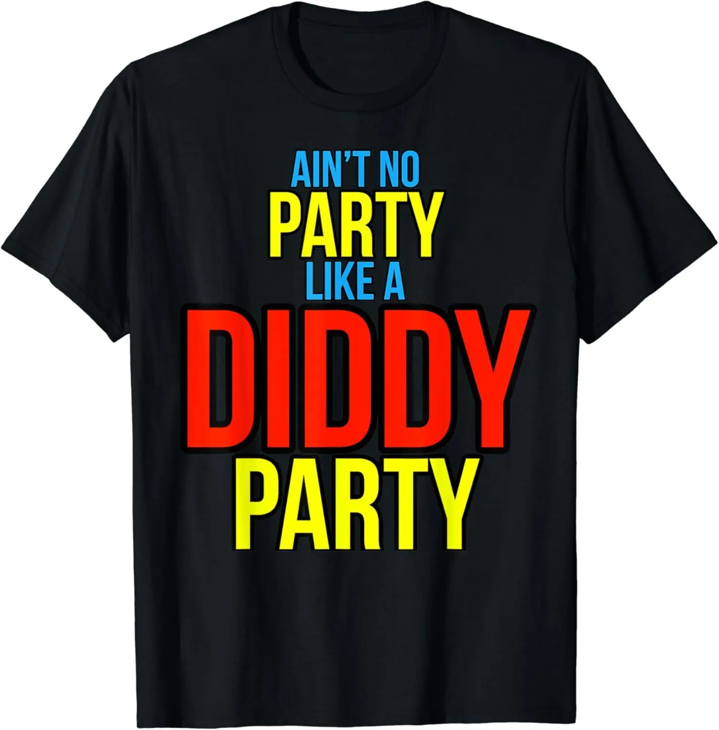 

NEW LIMITED Ain't No Party Like A Diddy Party Parties Cool T-Shirt - MADE IN USA