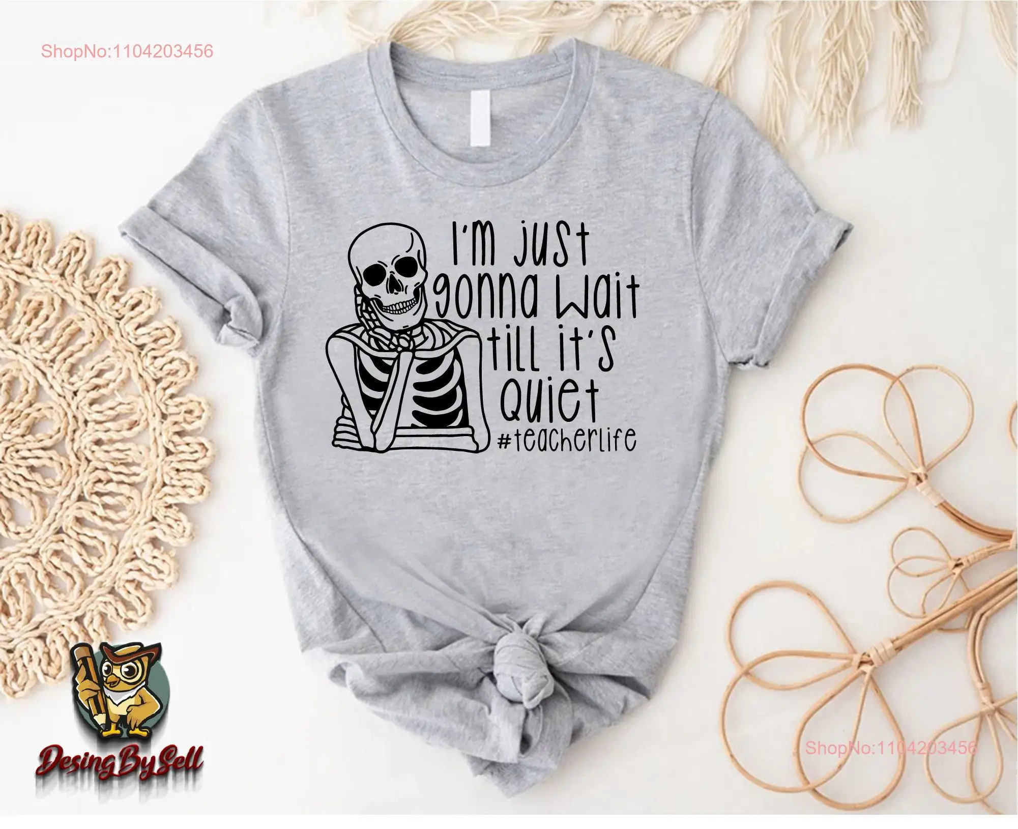 Teacher Life T Shirt Funny Skeleton I'll Just Wait Until It's Quiet Teaching GifT long or short sleeves