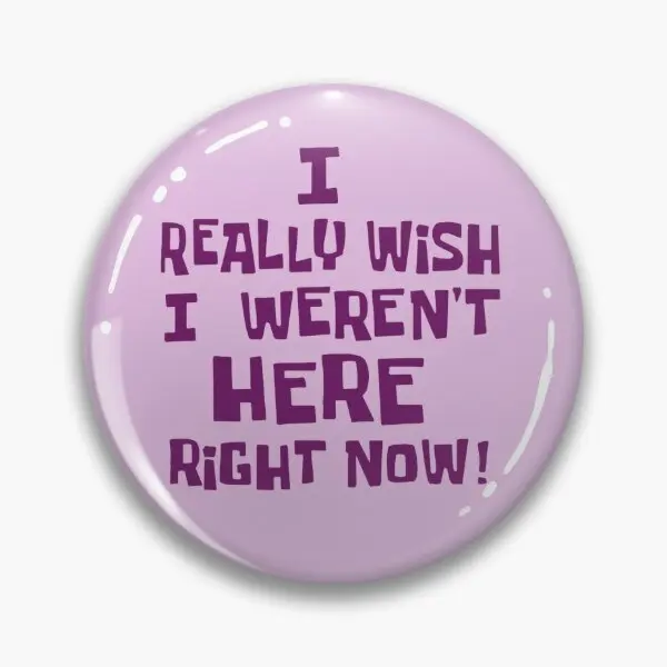 I Really Wish I Were Not Here Right Now  Soft Button Pin Clothes Collar Creative Women Cartoon Funny Metal Lover Cute Badge Hat