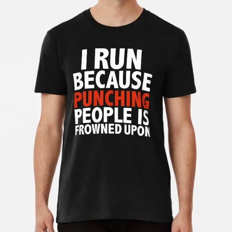 I run because punching people is frowned upT T Shirt S 5XL Best