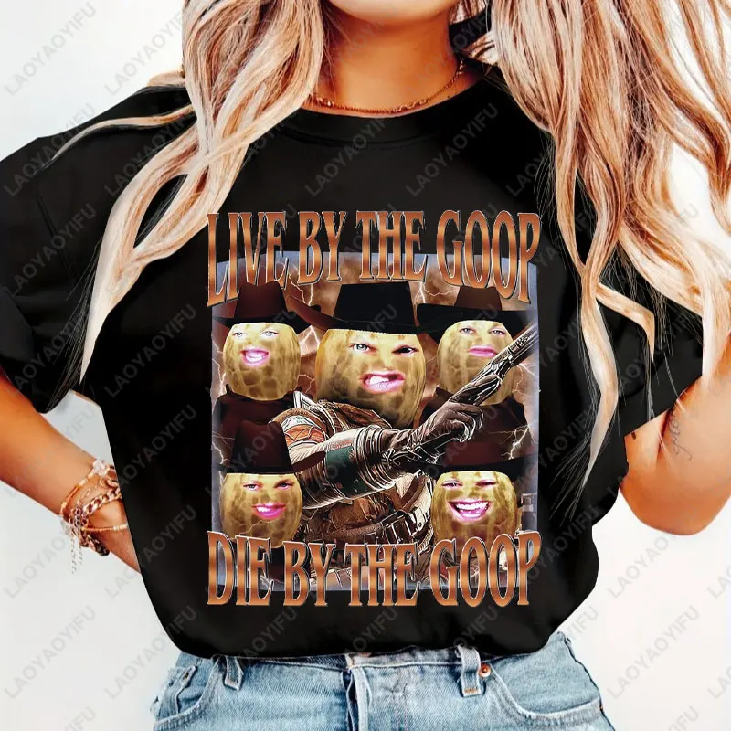 The Burnt Peanut GOOP Printing T-shirt Live By The Goop Die By The Goop Graphic Tees Fun Burnt Peanut Graphic Cotton Tshirt Tops