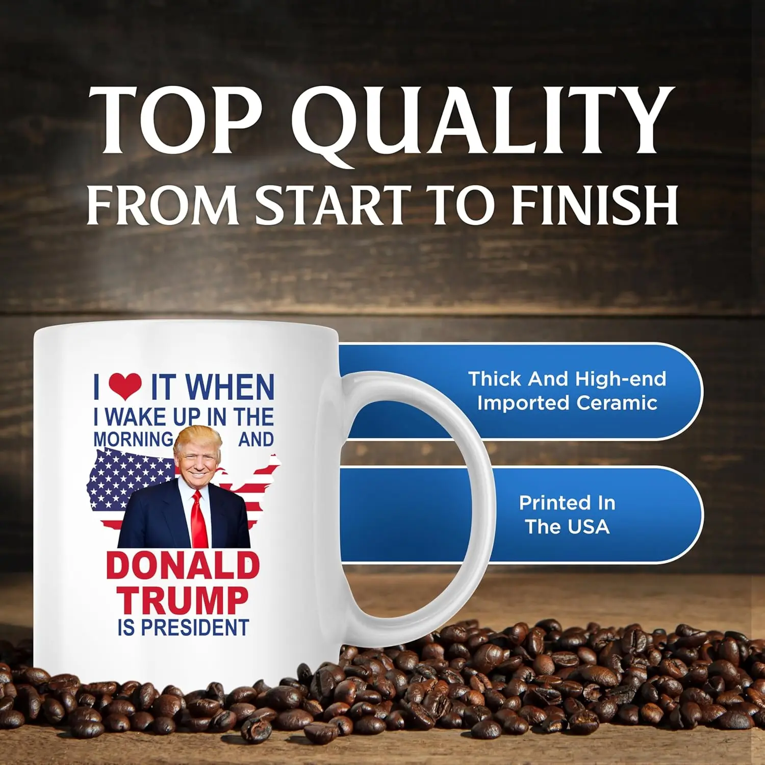 I Love It When I Wake Up In The Morning Donald Trump Is President Coffee Mug Coffee Cup - Printed On Both Sides cups