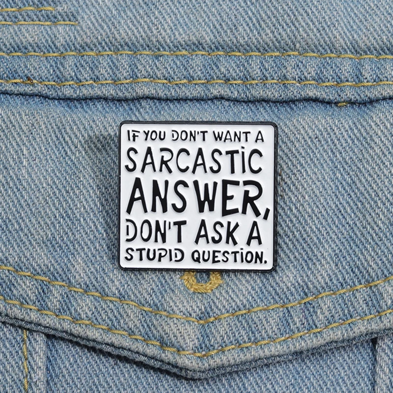 

Humorous Satire Enamel Pins Custom DON'T ASK A STUPID QUESTION Brooches Lapel Badges Funny Quotes Jewelry Gift for Friends