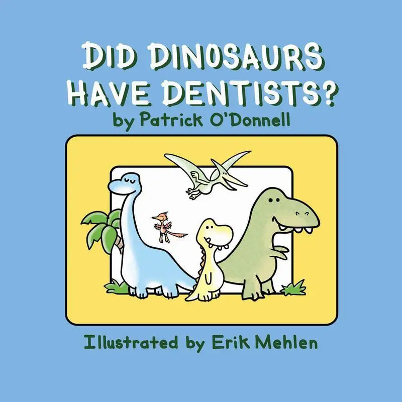 Patrick ODonnellDid Dinosaurs Have Dentists Patrick ODonnell  Erik Mehlen Schiffer Publishing 9780764356025 Book