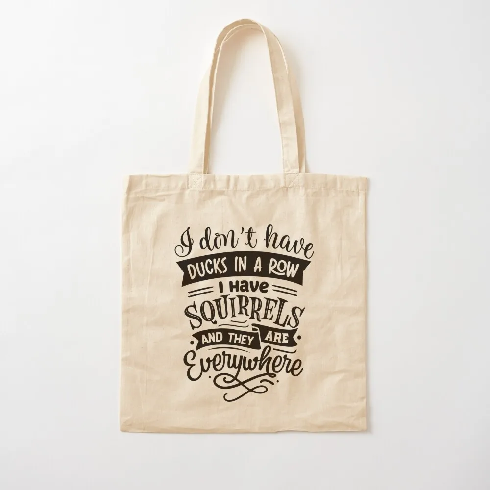 I Don't Have Ducks In A Row I Have Squirrels And They Are Everywhere Tote Bag shopper bags tote bag canvas woman shopping bag