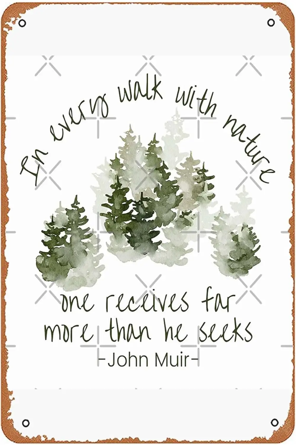 In Every Walk with Nature_ One Receives Far More Than He Seeks_ Inspirational John Muir Quote About Life Metal Sign Funny B sign