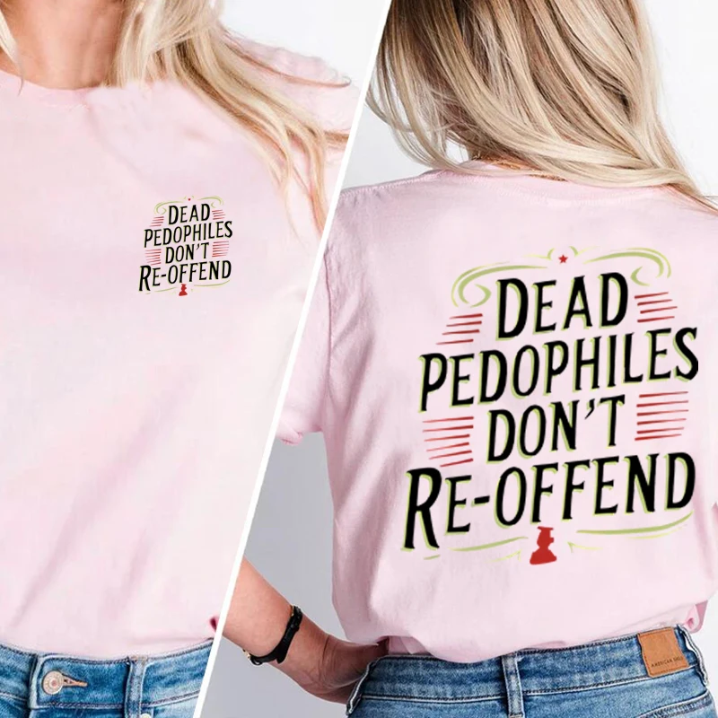 Dead Pedophiles Dont Re-Offend T-Shirt Men Women Funny Graphic T Shirts Casual Cotton Short Sleeve Round Neck Tees Clothes