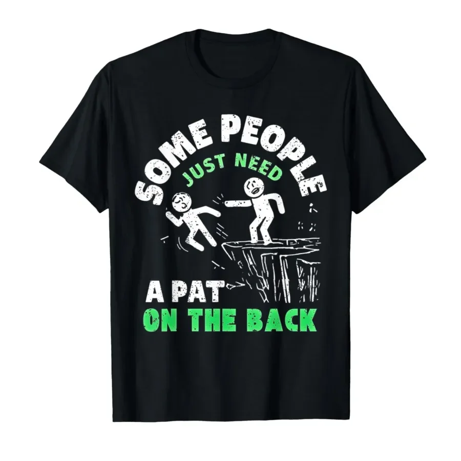 Some People Just Need A Pat On The Back Funny Awesome Humor T-shirt For Men Women 100% Cotton T Shirts Short Sleeve Tops 0406-2