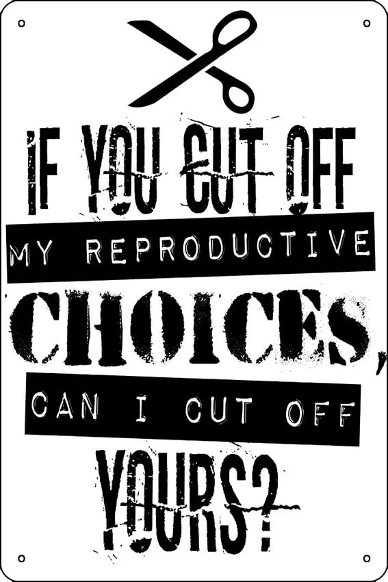 1p,Pro Choice | Cut Off Reproductive Choices | Funny Poster Funny Metal Tin Sign for Home Kitchen Bar Room Garage Decor