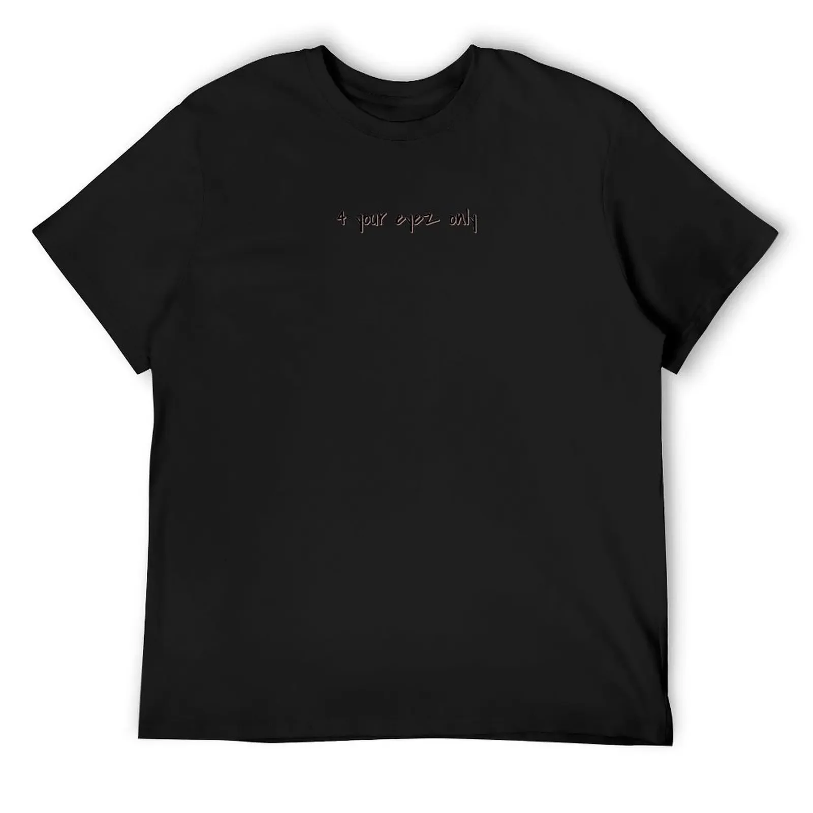 

4 your eyez only j cole T-Shirt plus size tops anime tshirt blacks designer shirts mens designer clothes