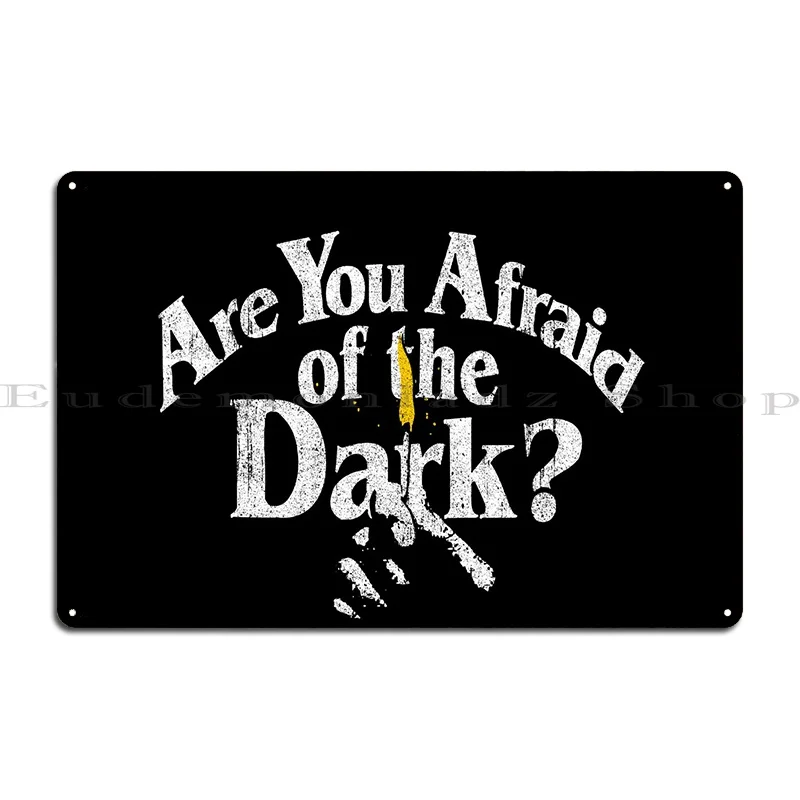 Are You Afraid Of The Dark Metal Plaque Poster Decoration Plaques Custom Garage Designer Tin Sign Poster