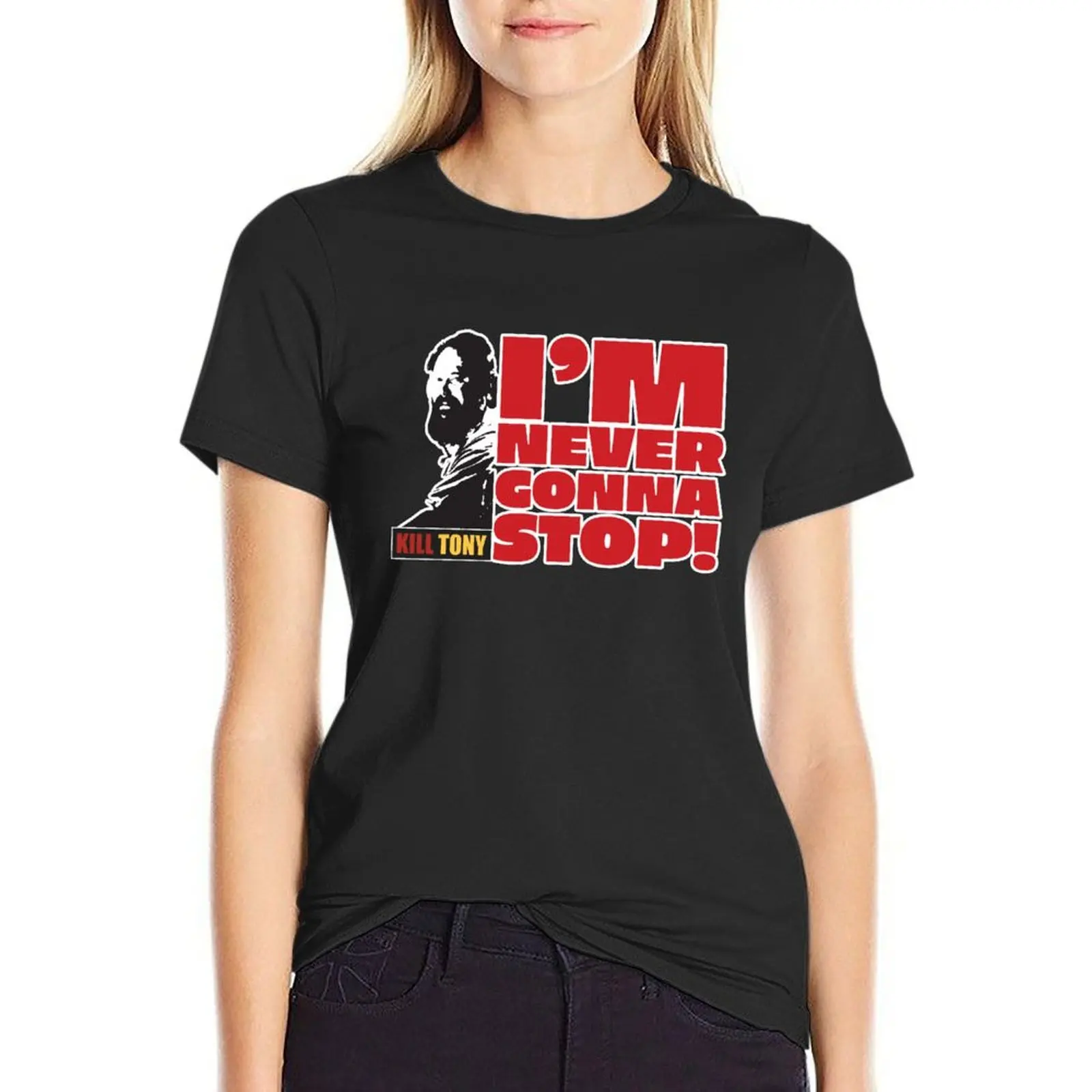 

I'm Never Gonna Stop! Kill Tony William Montgomery Fan Podcast Design T-Shirt cute clothes vintage Women's clothing