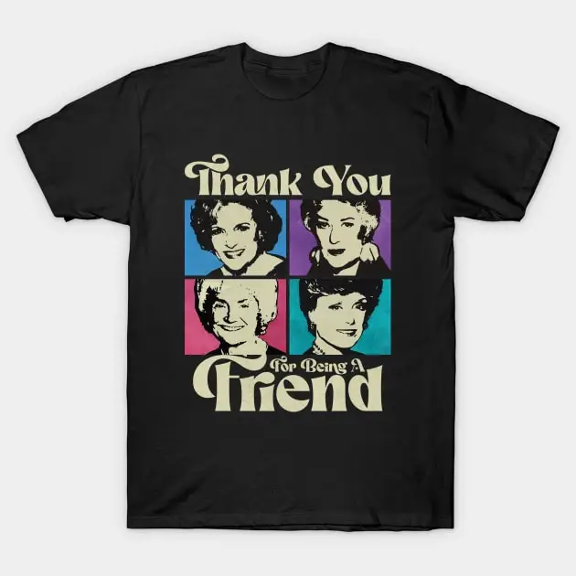 GOLDEN GIRLS THANK YOU FOR BEING A FRIEND T-Shirt Casual O-Neck Tee Shirts Streetwear New Fashion Top Tees