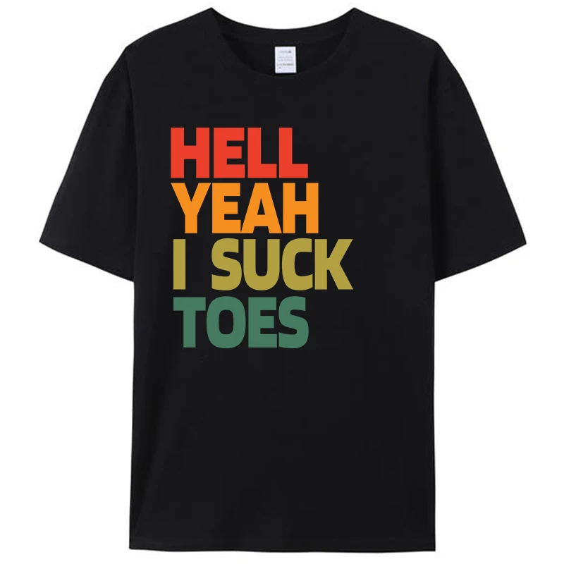 

Hell Yeah I Suck Toes Funny Foot Joke Women Men's T-Shirt Cotton Round Neck Tees Shirts Tops Streetwear Novelty Gifts