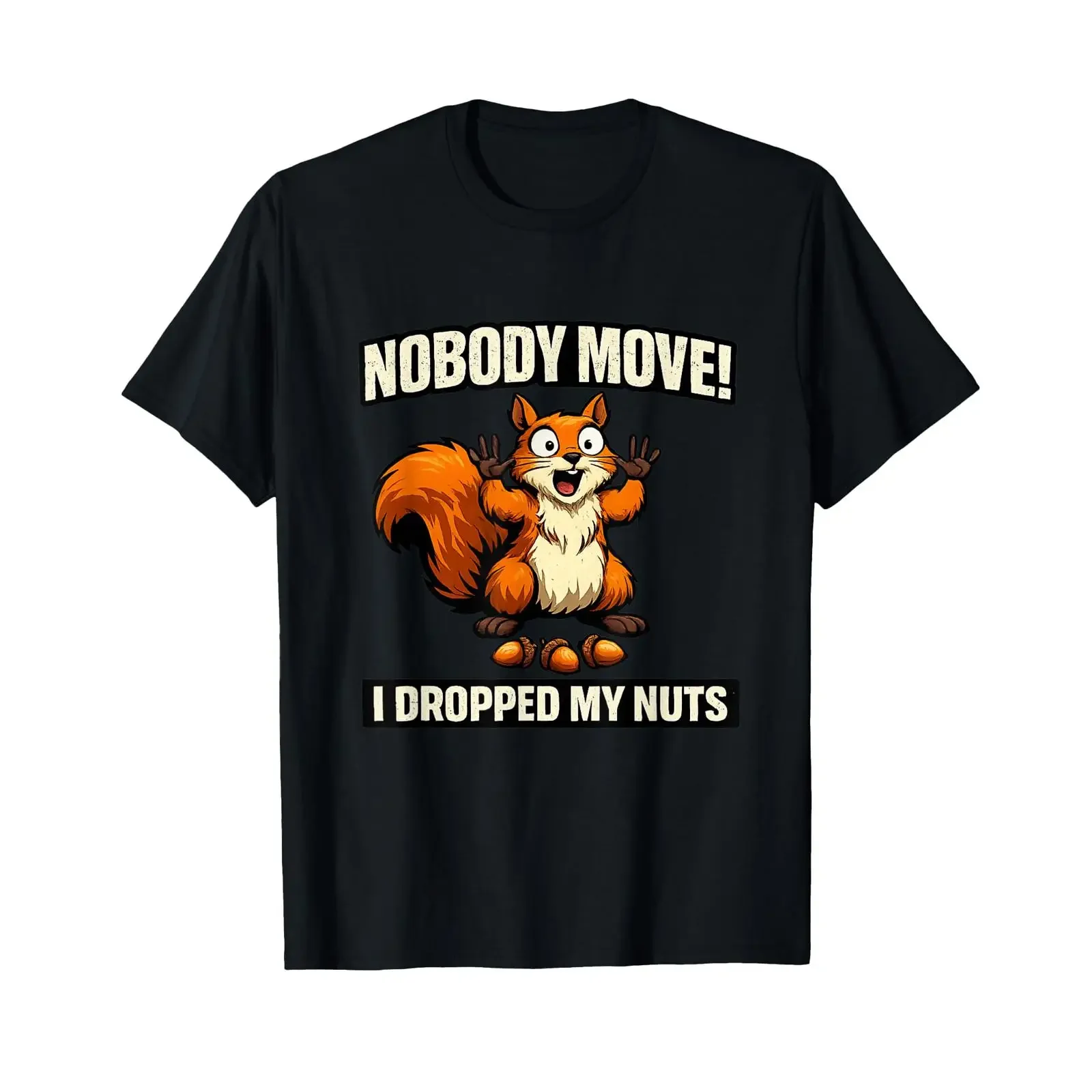 Nobody Move I Dropped My Nuts Funny Squirrel Meme Raunchy T Shirt vintage Washed Stretched Comfortable fashion