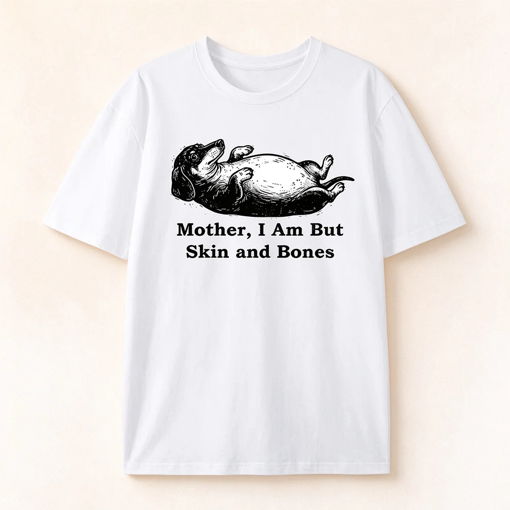 Funny Dachshund Meme T-shirt Mother I Am But Skin And Bones Quote Graphic Unisex Retro Dog Print Short Sleeve Streetwear Tee