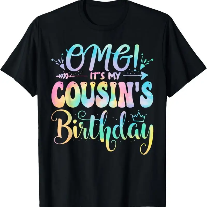 OMG It's My Cousin's Birthday Happy BDay Mother Tie Dye T Shirt