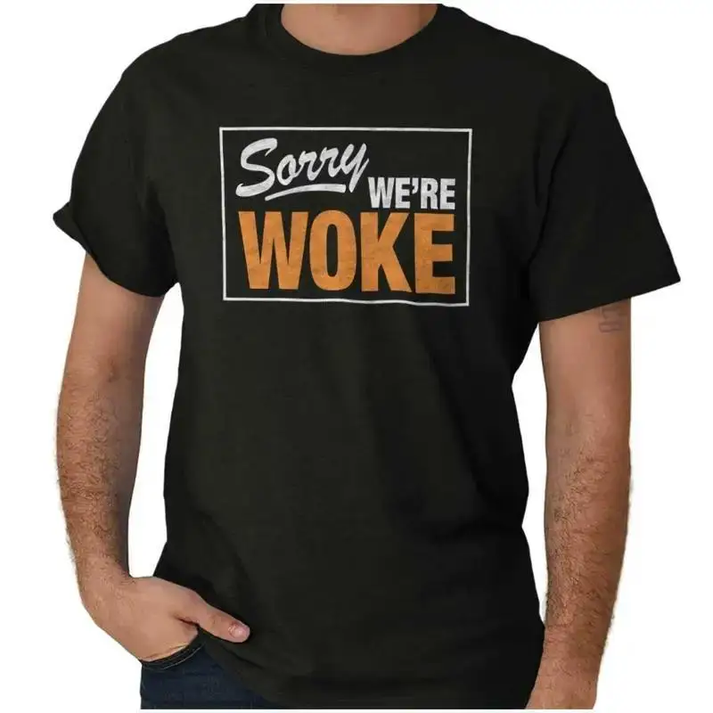Funny Sorry We re Woke Black History Month Womens or Mens Crewneck T Shirt Tee