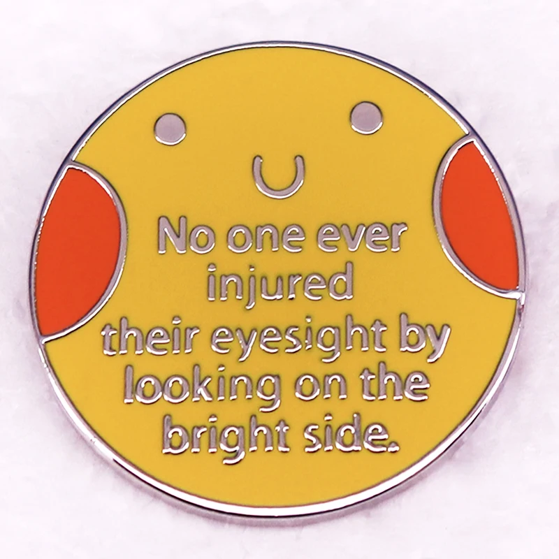 No One Ever Injured Their Eyesight By Looking on The Bright Side Badge Positive Quotes Pin Brooch Jewelry Backpack Decorate