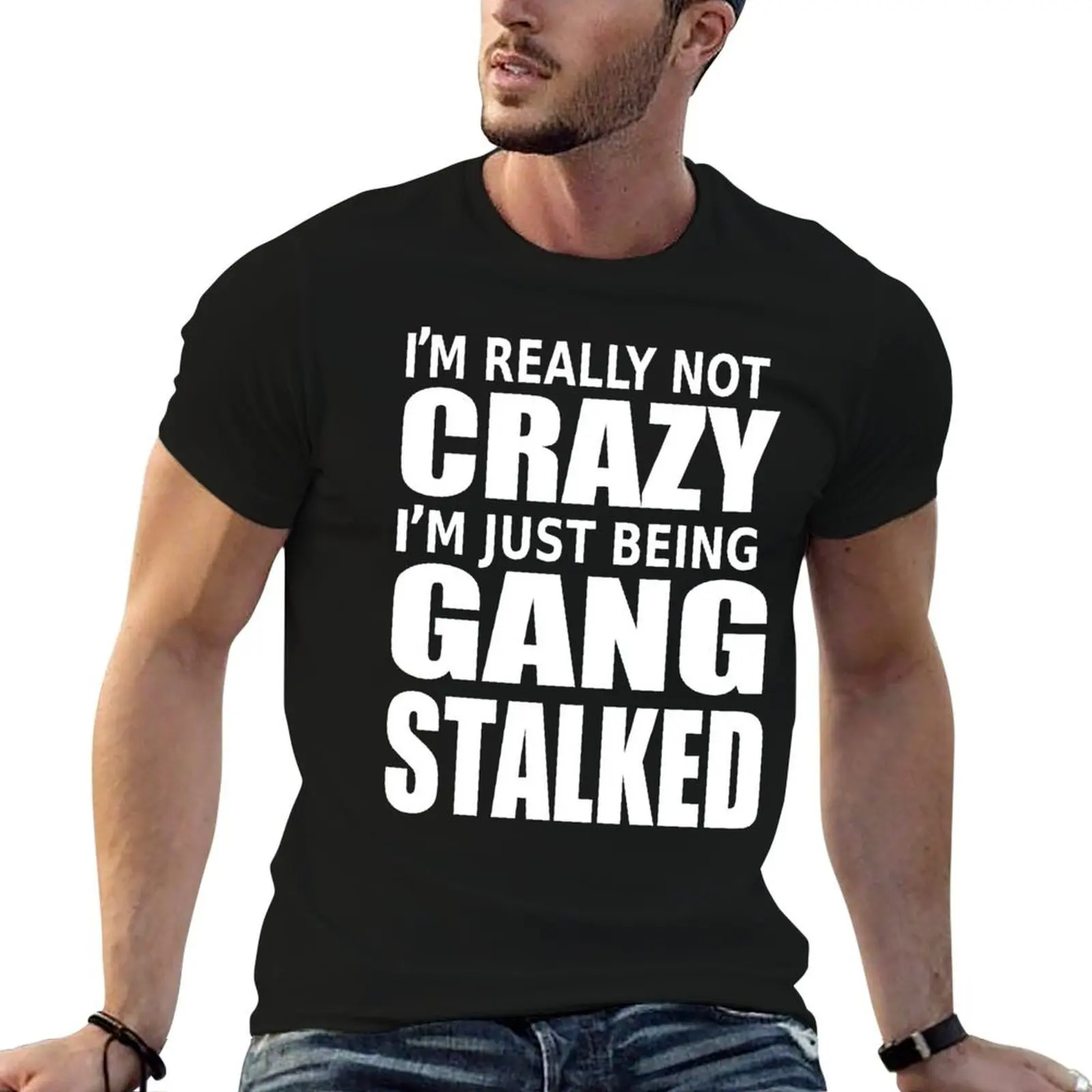 

i`m really not crazy,gang stalker T-Shirt man t shirt luxury t shirt man casual T-Shirt